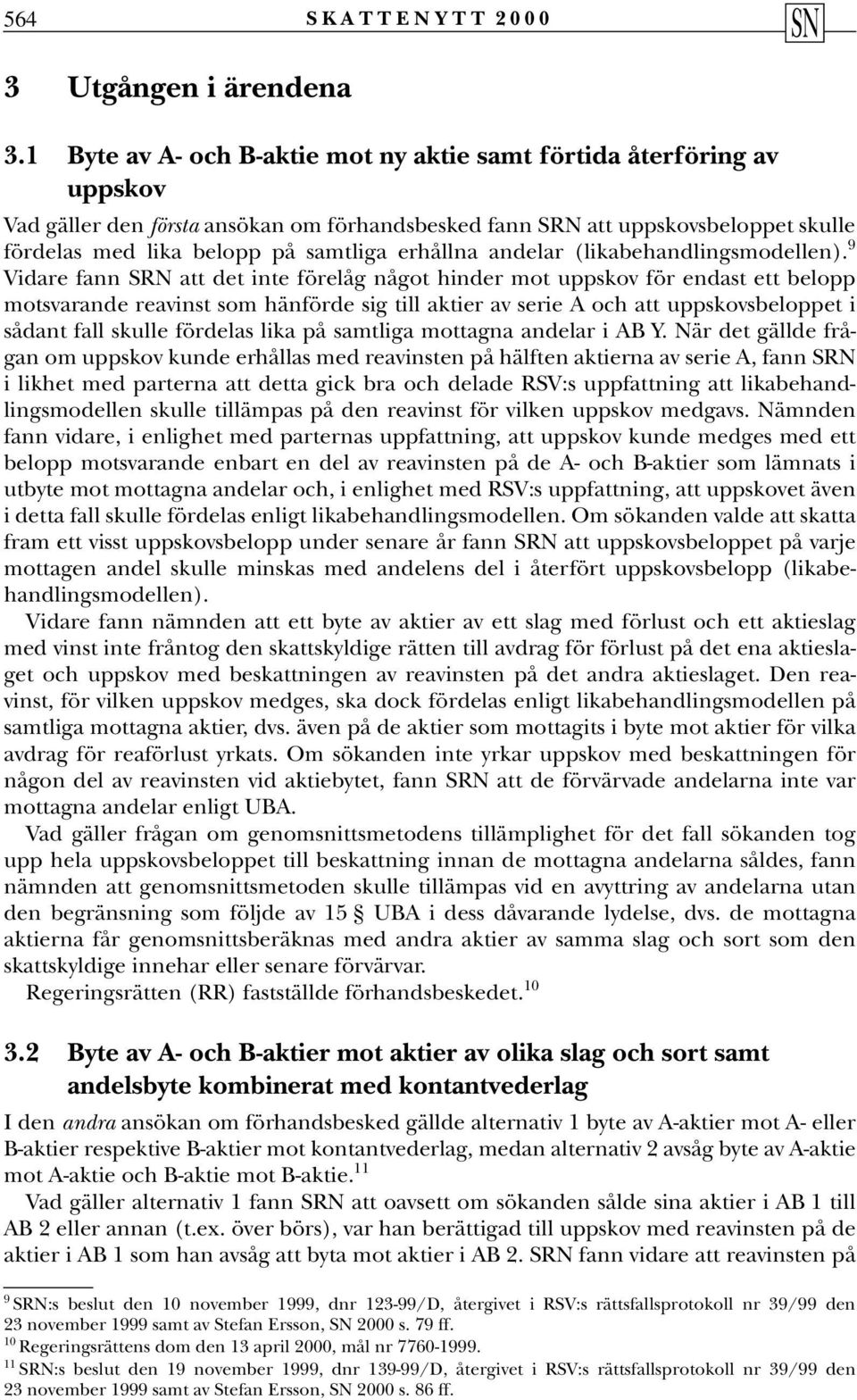 erhållna andelar (likabehandlingsmodellen).