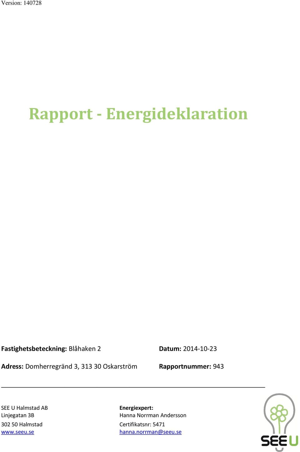 943 SEE U Halmstad AB Linjegatan 3B Energiexpert: Hanna Norrman