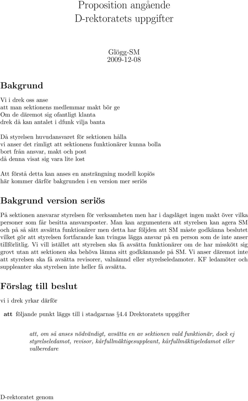 detta kan anses en ansträngning modell kopiös här kommer därför bakgrunden i en version mer seriös Bakgrund version seriös På sektionen ansvarar styrelsen för verksamheten men har i dagsläget ingen