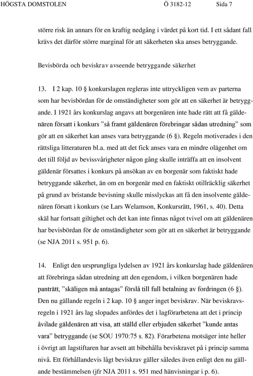 10 konkurslagen regleras inte uttryckligen vem av parterna som har bevisbördan för de omständigheter som gör att en säkerhet är betryggande.