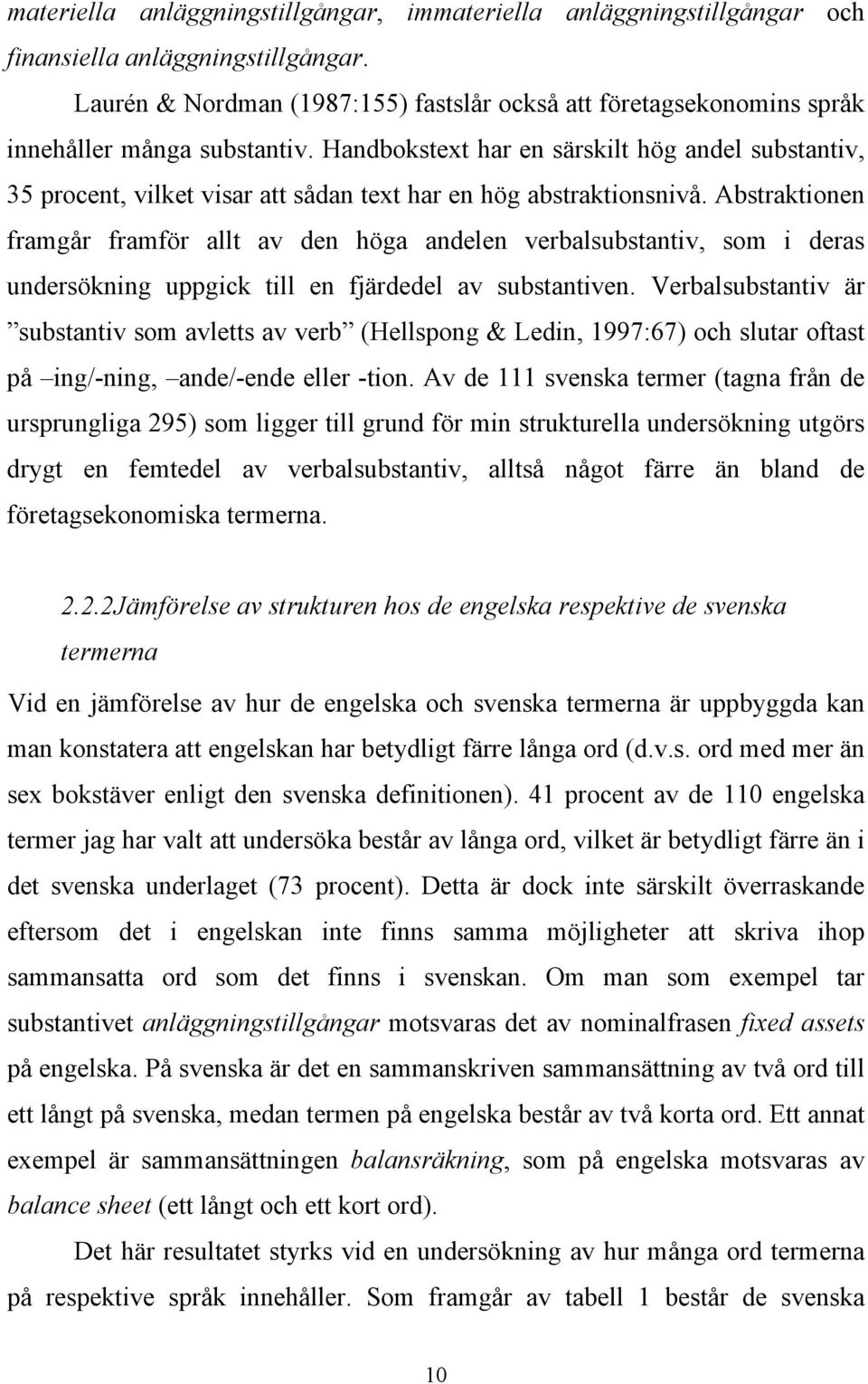 Handbokstext har en särskilt hög andel substantiv, 35 procent, vilket visar att sådan text har en hög abstraktionsnivå.