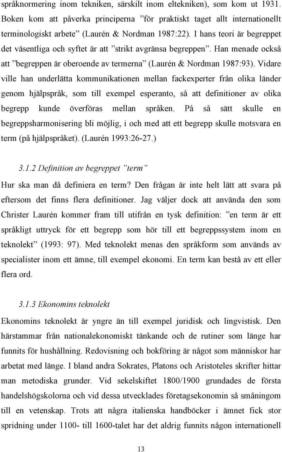 Vidare ville han underlätta kommunikationen mellan fackexperter från olika länder genom hjälpspråk, som till exempel esperanto, så att definitioner av olika begrepp kunde överföras mellan språken.