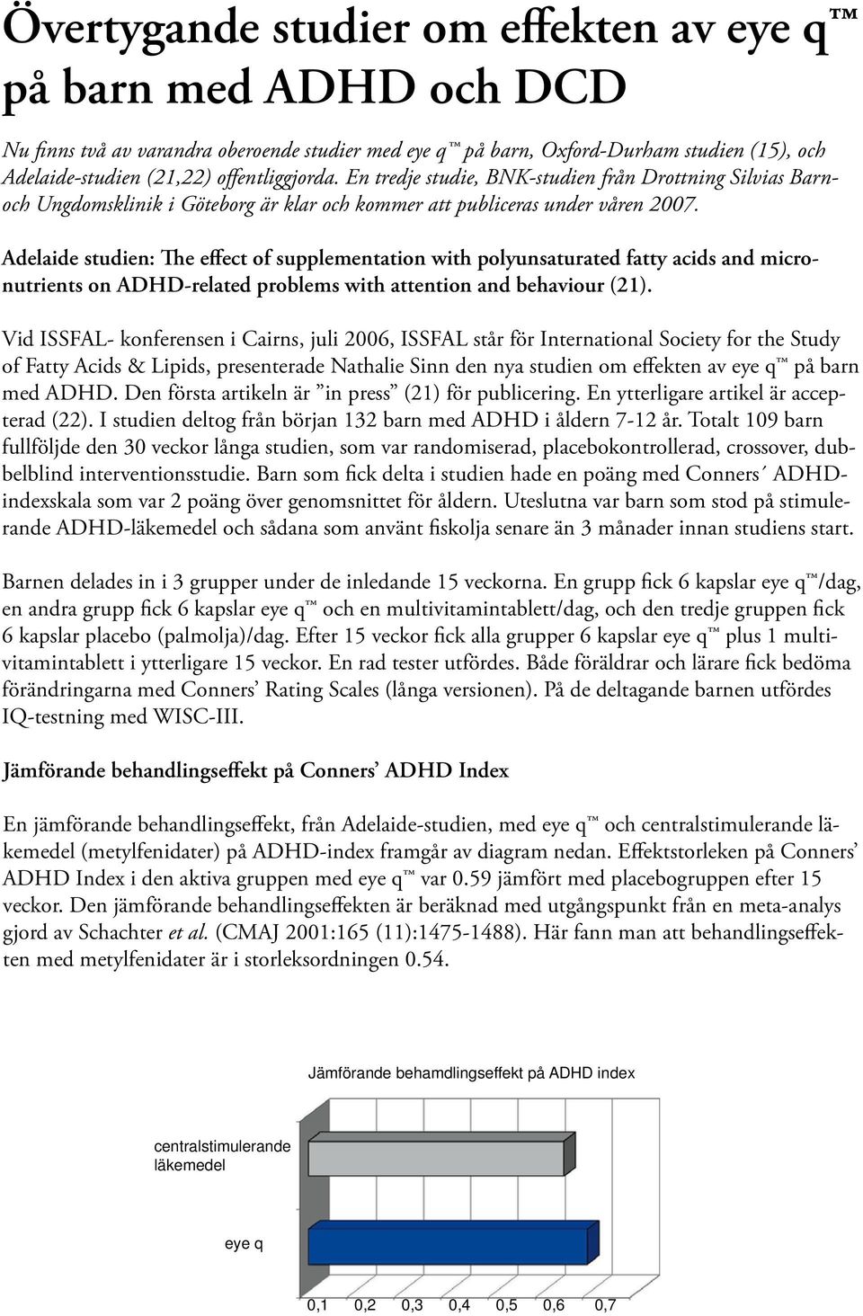 Adelaide studien: The effect of supplementation with polyunsaturated fatty acids and micronutrients on ADHD-related problems with attention and behaviour (21).