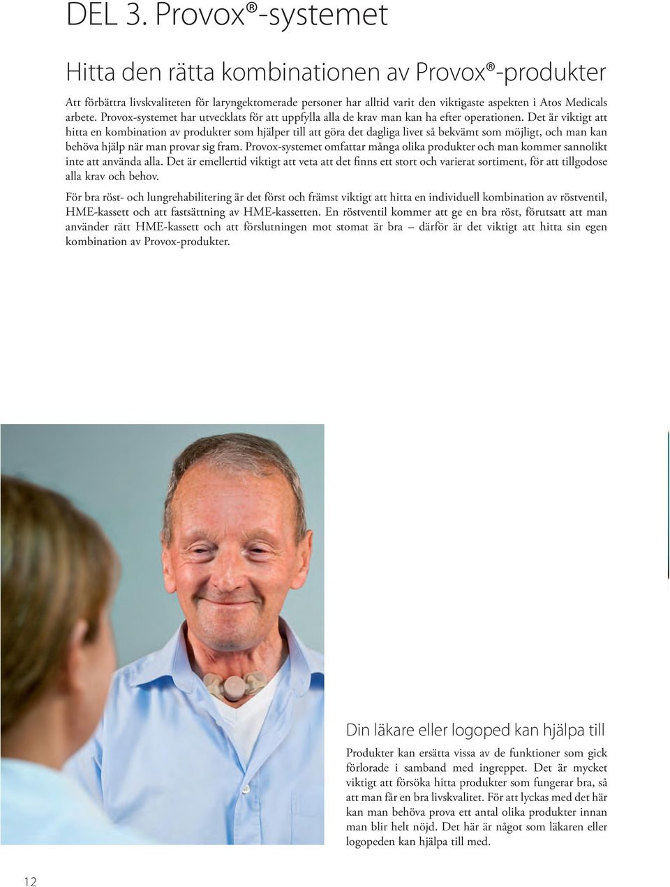 Det är viktigt att hitta en kombination av produkter som hjälper till att göra det dagliga livet så bekvämt som möjligt, och man kan behöva hjälp när man provar sig fram.