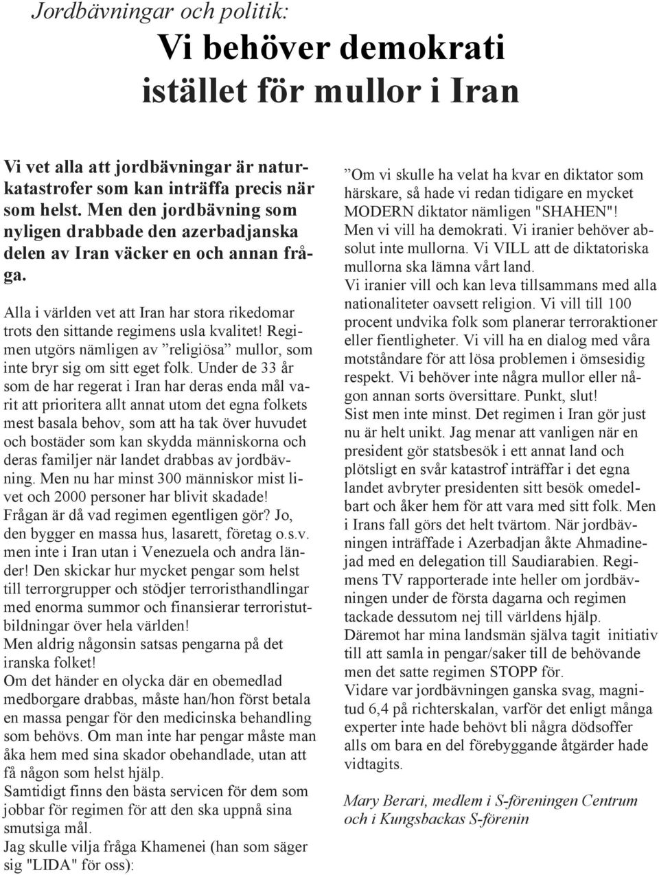 Regimen utgörs nämligen av religiösa mullor, som inte bryr sig om sitt eget folk.