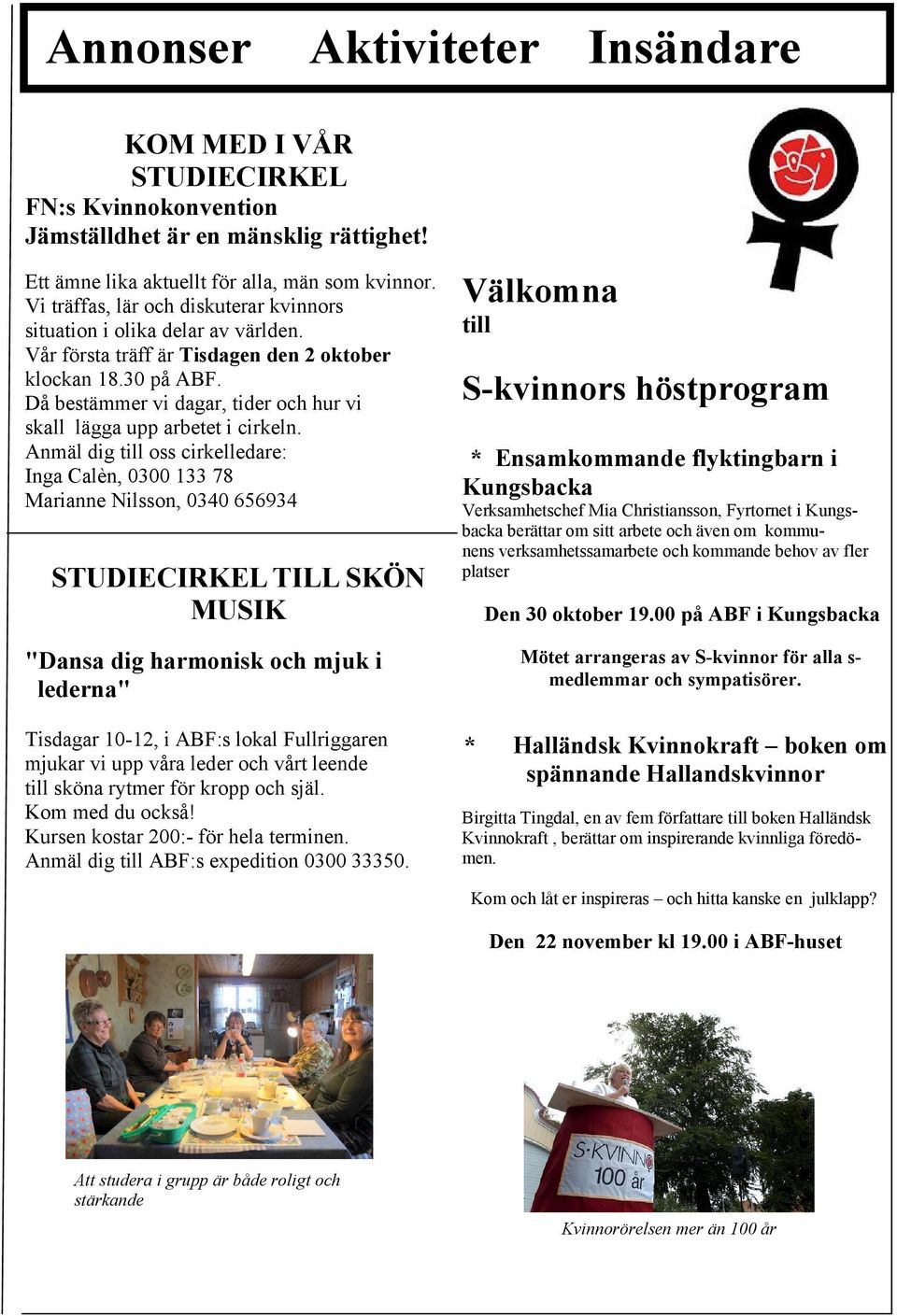Då bestämmer vi dagar, tider och hur vi skall lägga upp arbetet i cirkeln.
