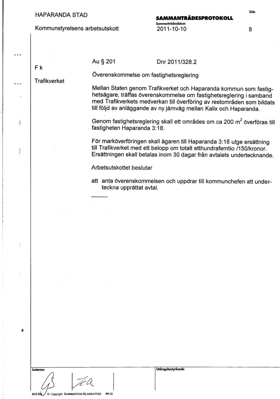 anläggande av nyjärnväg mellan Kalix och Haparanda. Genom fatighetreglering kall ett område om ca 200 m2 överföra till fa#igheten Haparanda 3:18.
