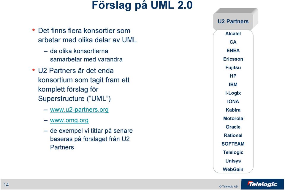 Partners är det enda konsortium som tagit fram ett komplett förslag för Superstructure ( UML ) www.u2-partners.