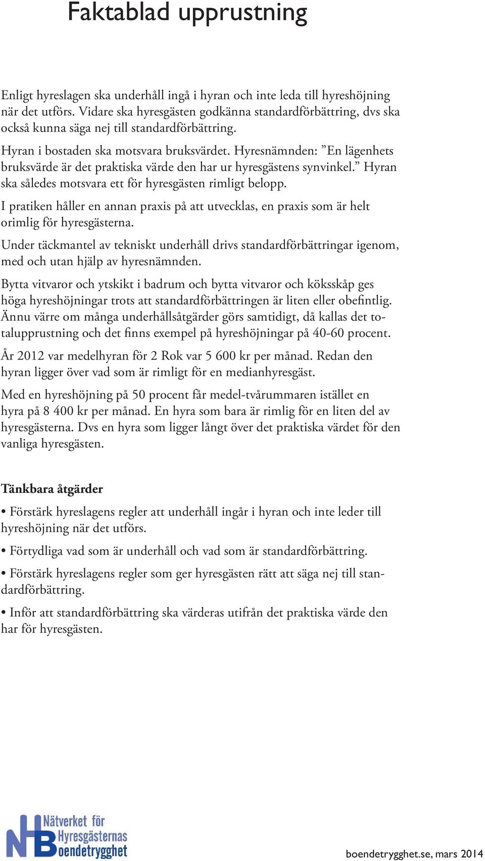 Hyresnämnden: En lägenhets bruksvärde är det praktiska värde den har ur hyresgästens synvinkel. Hyran ska således motsvara ett för hyresgästen rimligt belopp.