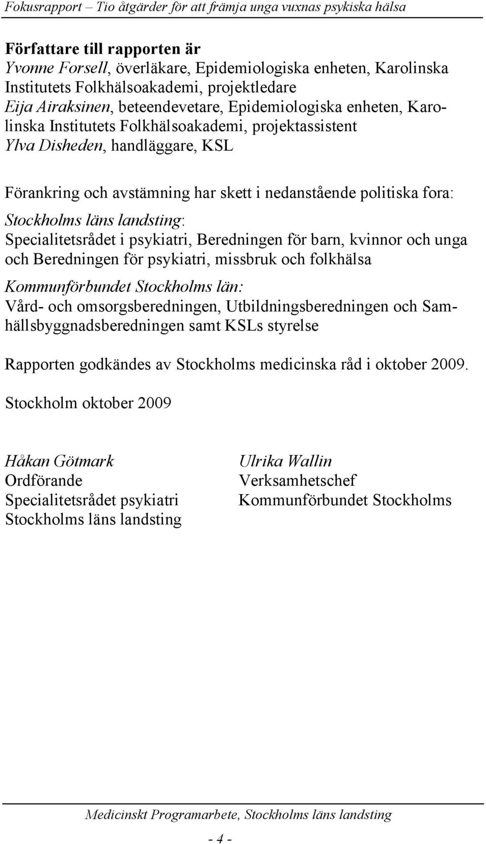 Specialitetsrådet i psykiatri, Beredningen för barn, kvinnor och unga och Beredningen för psykiatri, missbruk och folkhälsa Kommunförbundet Stockholms län: Vård- och omsorgsberedningen,