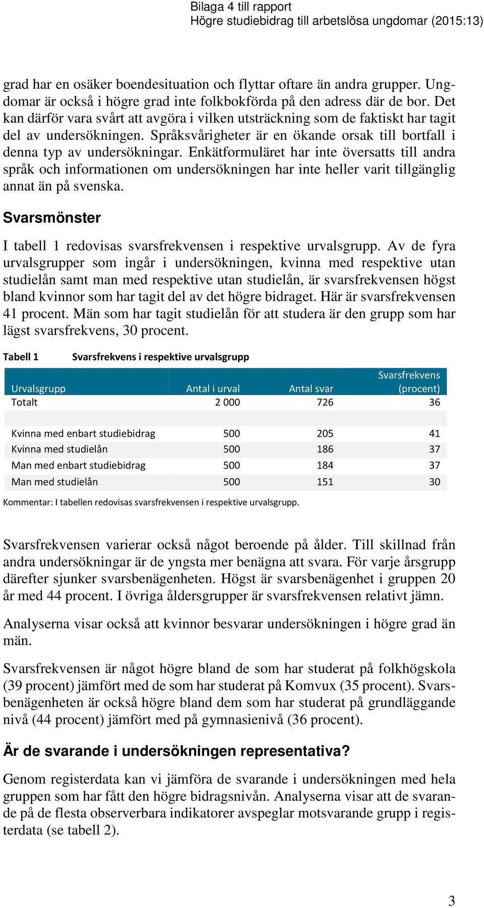 Språksvårigheter är en ökande orsak till bortfall i denna typ av undersökningar.