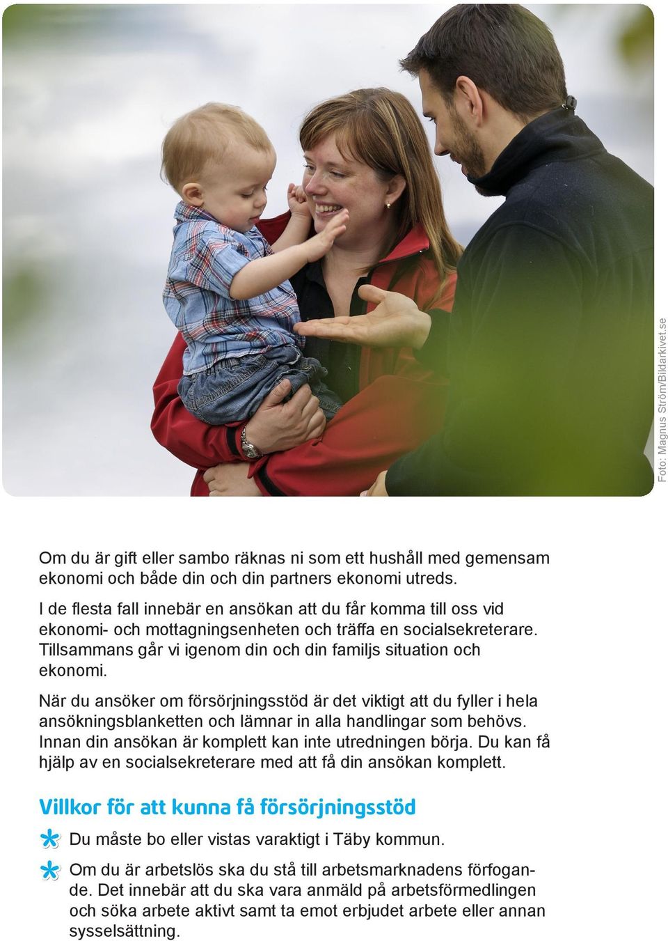 När du ansöker om försörjningsstöd är det viktigt att du fyller i hela ansökningsblanketten och lämnar in alla handlingar som behövs. Innan din ansökan är komplett kan inte utredningen börja.