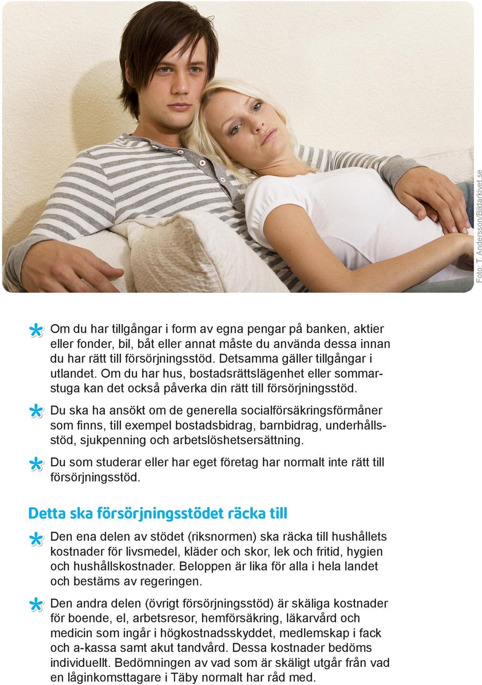 Du ska ha ansökt om de generella socialförsäkringsförmåner som finns, till exempel bostadsbidrag, barnbidrag, underhållsstöd, sjukpenning och arbetslöshetsersättning.