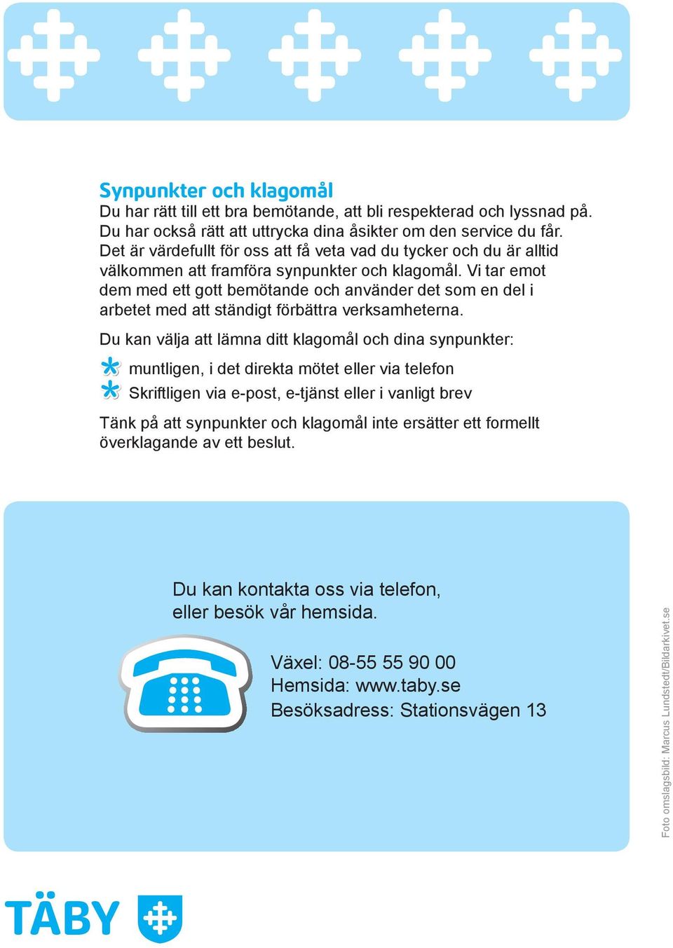 Vi tar emot dem med ett gott bemötande och använder det som en del i arbetet med att ständigt förbättra verksamheterna.