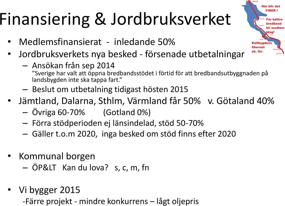 Beslut om utbetalning tidigast hösten 2015 Jämtland, Dalarna, Sthlm, Värmland får 50% v.