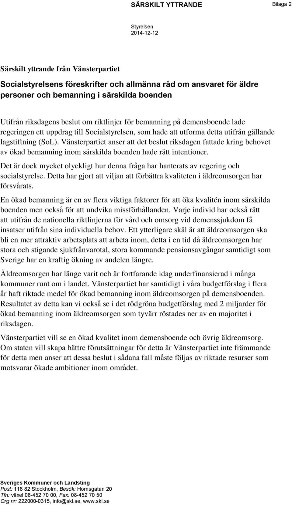 Vänsterpartiet anser att det beslut riksdagen fattade kring behovet av ökad bemanning inom särskilda boenden hade rätt intentioner.