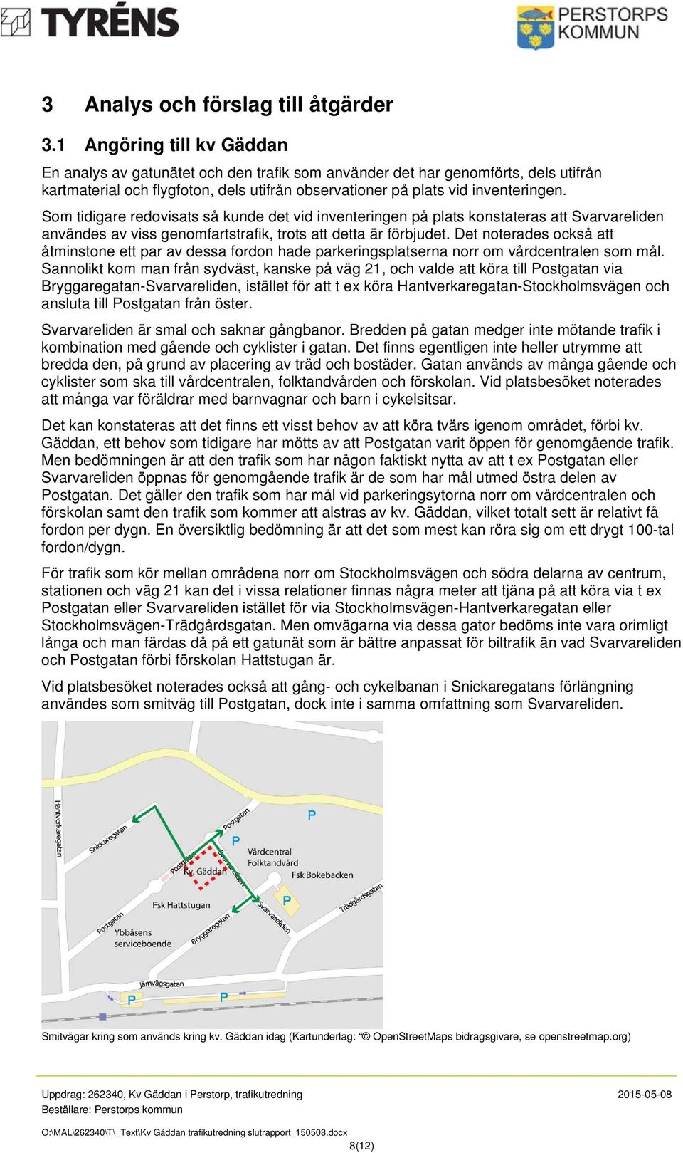 Som tidigare redovisats så kunde det vid inventeringen på plats konstateras att Svarvareliden användes av viss genomfartstrafik, trots att detta är förbjudet.