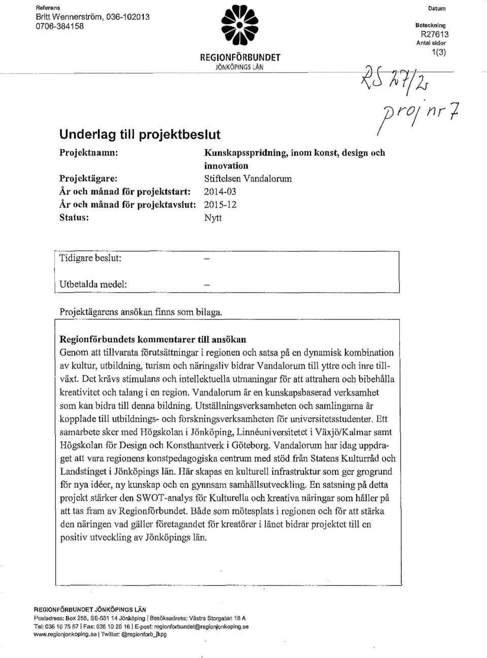 2015-12 Nytt ;r; nrf. l Mg~e OO,iul Utbetalda medel: Prjektägarens ansökan fi1ms sm bilaga.