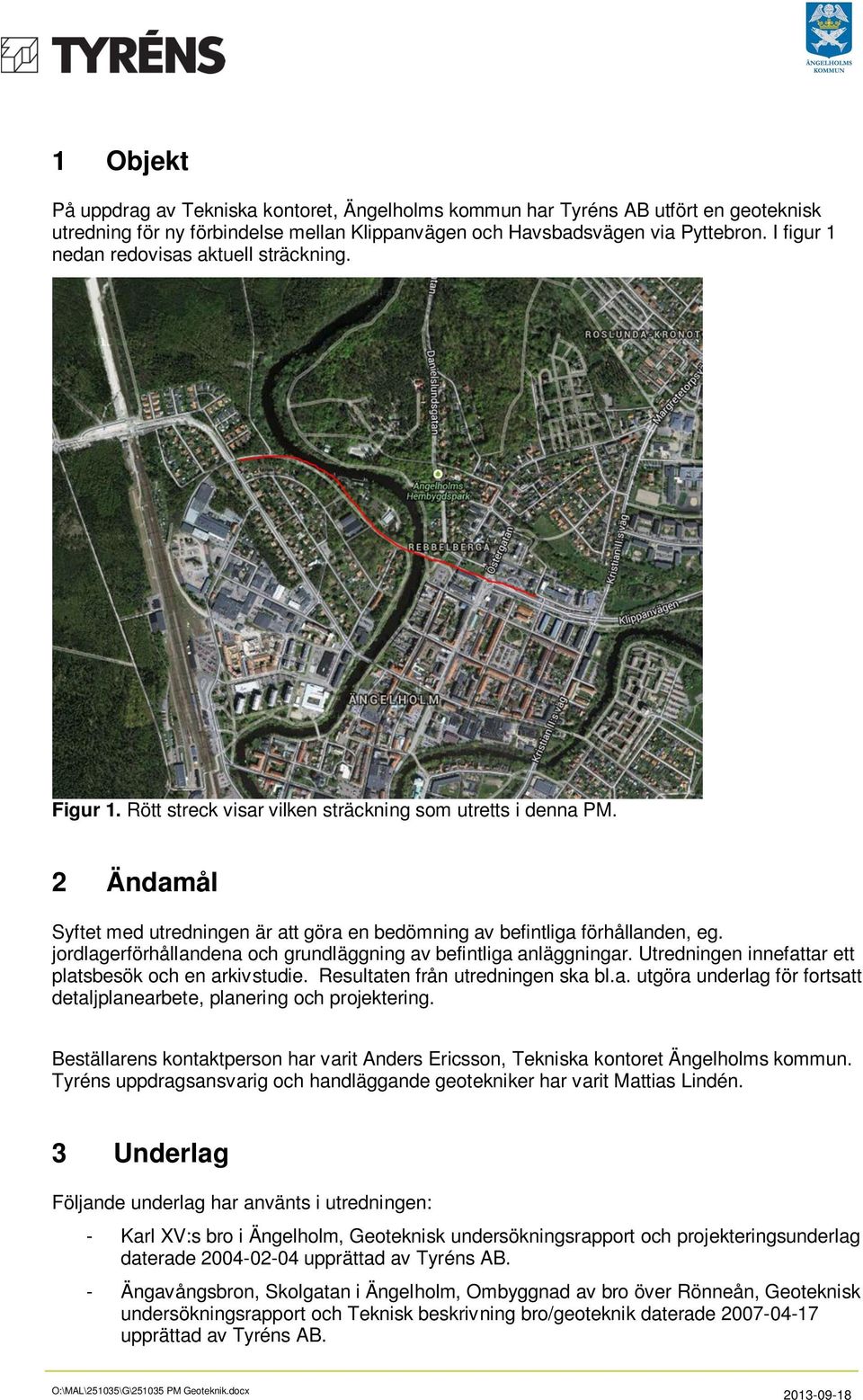 2 Ändamål Syftet med utredningen är att göra en bedömning av befintliga förhållanden, eg. jordlagerförhållandena och grundläggning av befintliga anläggningar.