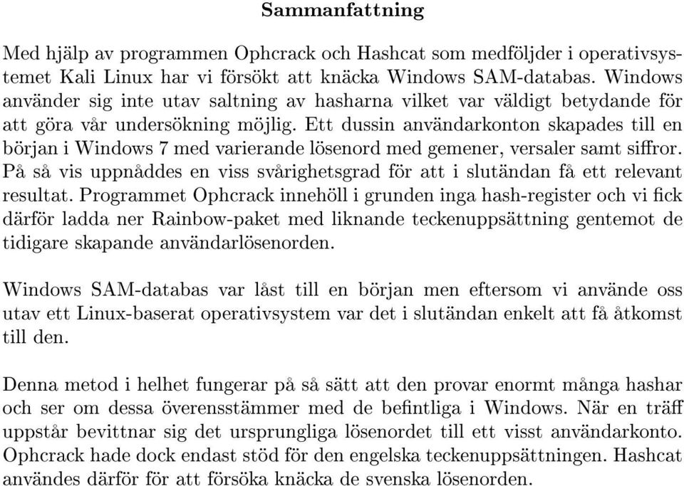 Ett dussin användarkonton skapades till en början i Windows 7 med varierande lösenord med gemener, versaler samt siror.