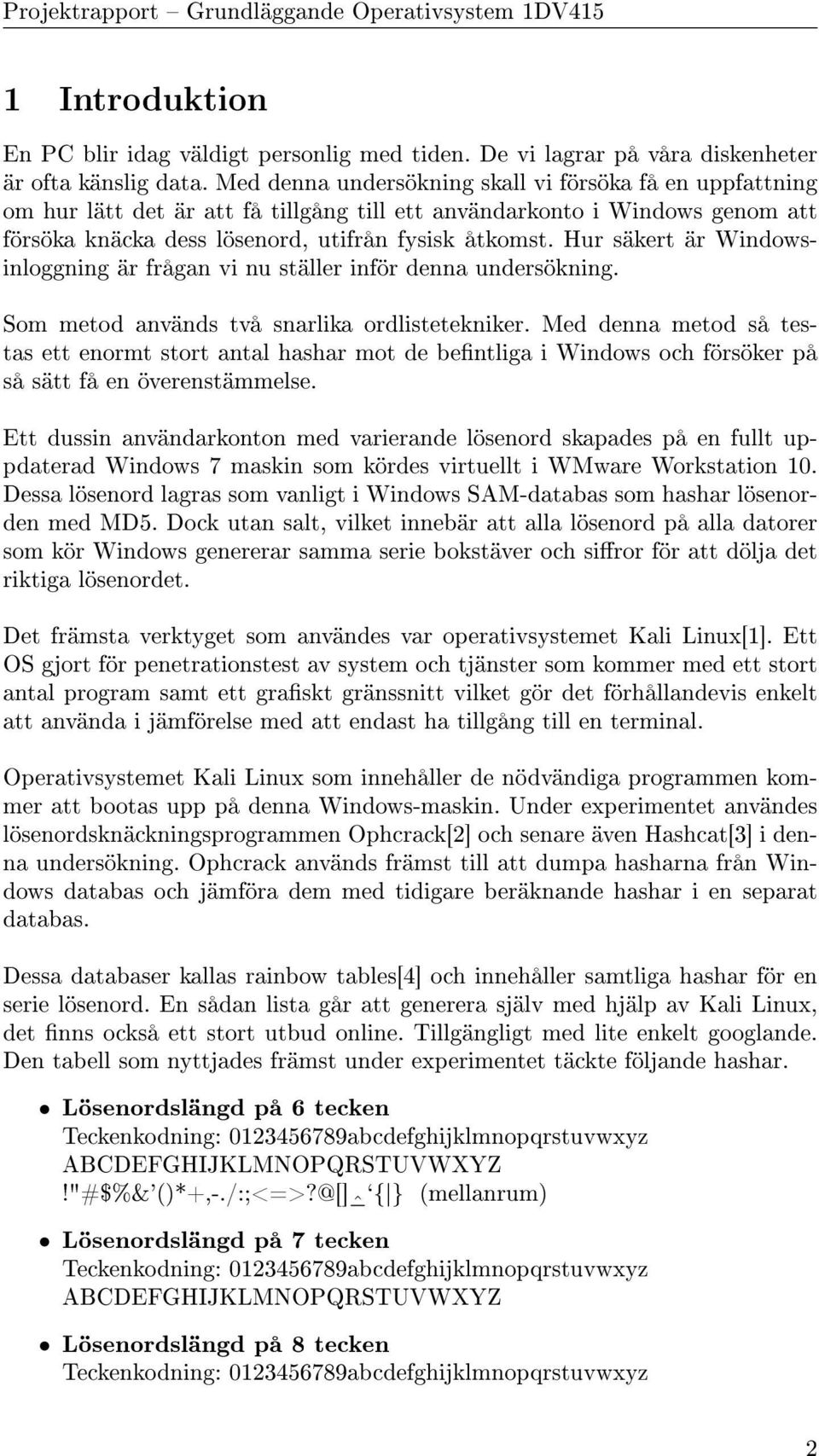 Hur säkert är Windowsinloggning är frågan vi nu ställer inför denna undersökning. Som metod används två snarlika ordlistetekniker.