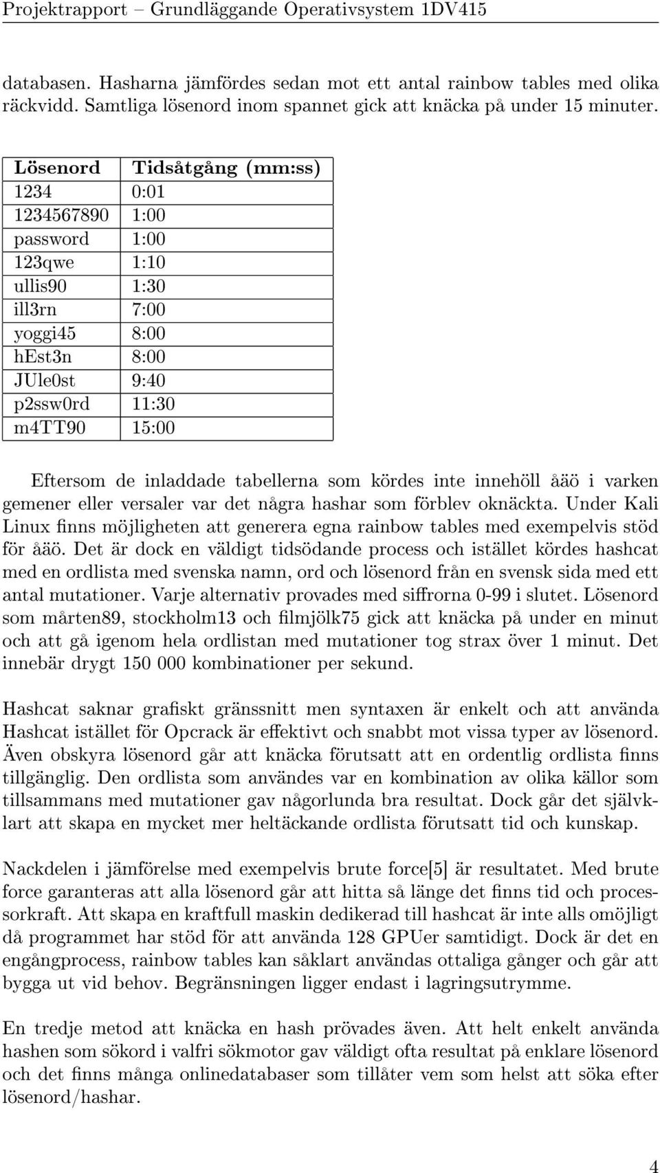 tabellerna som kördes inte innehöll åäö i varken gemener eller versaler var det några hashar som förblev oknäckta.