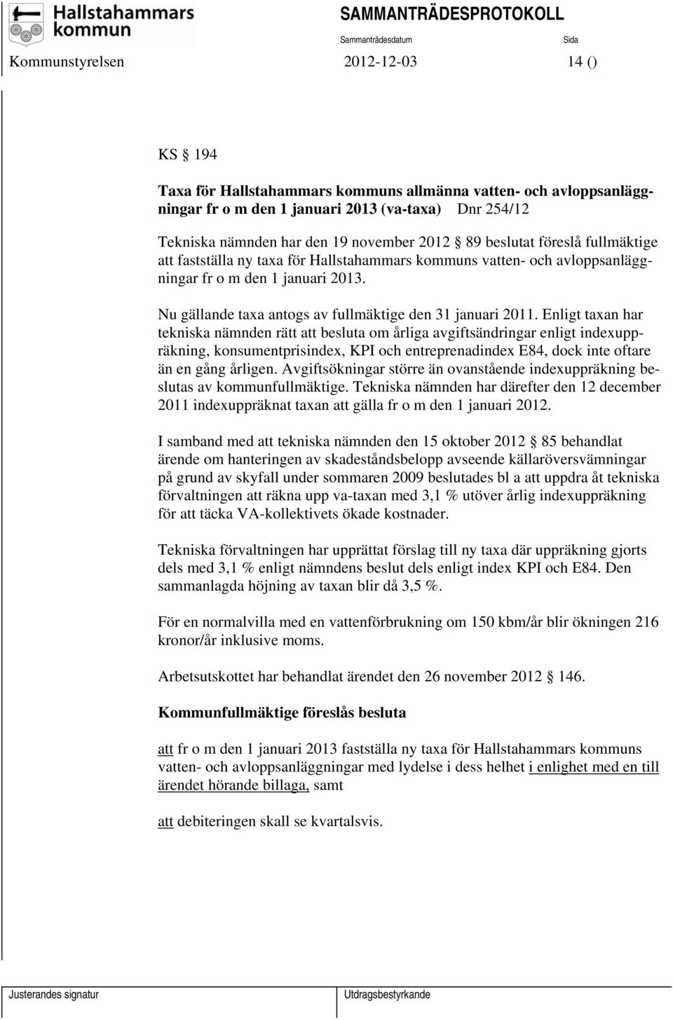 Nu gällande taxa antogs av fullmäktige den 31 januari 2011.