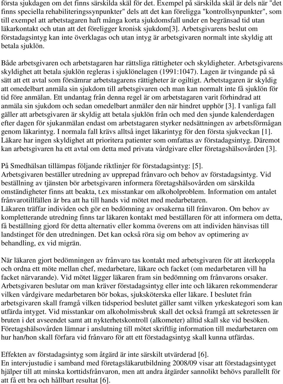 under en begränsad tid utan läkarkontakt och utan att det föreligger kronisk sjukdom[3].