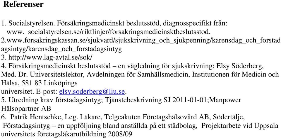 Försäkringsmedicinskt beslutsstöd en vägledning för sjukskrivning; Elsy Söderberg, Med. Dr.