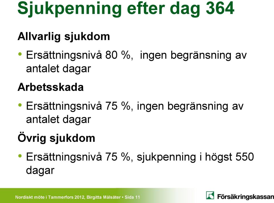 begränsning av antalet dagar Övrig sjukdom Ersättningsnivå 75 %,