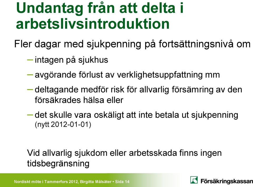 försäkrades hälsa eller det skulle vara oskäligt att inte betala ut sjukpenning (nytt 2012-01-01) Vid allvarlig