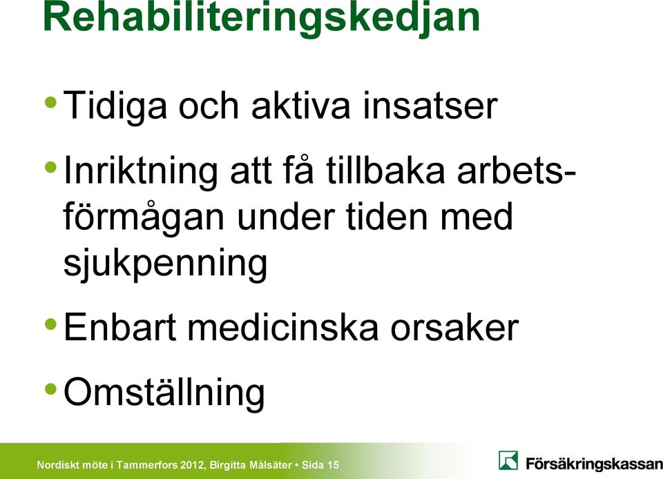 med sjukpenning Enbart medicinska orsaker Omställning