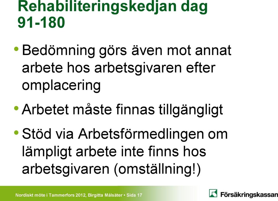 Stöd via Arbetsförmedlingen om lämpligt arbete inte finns hos