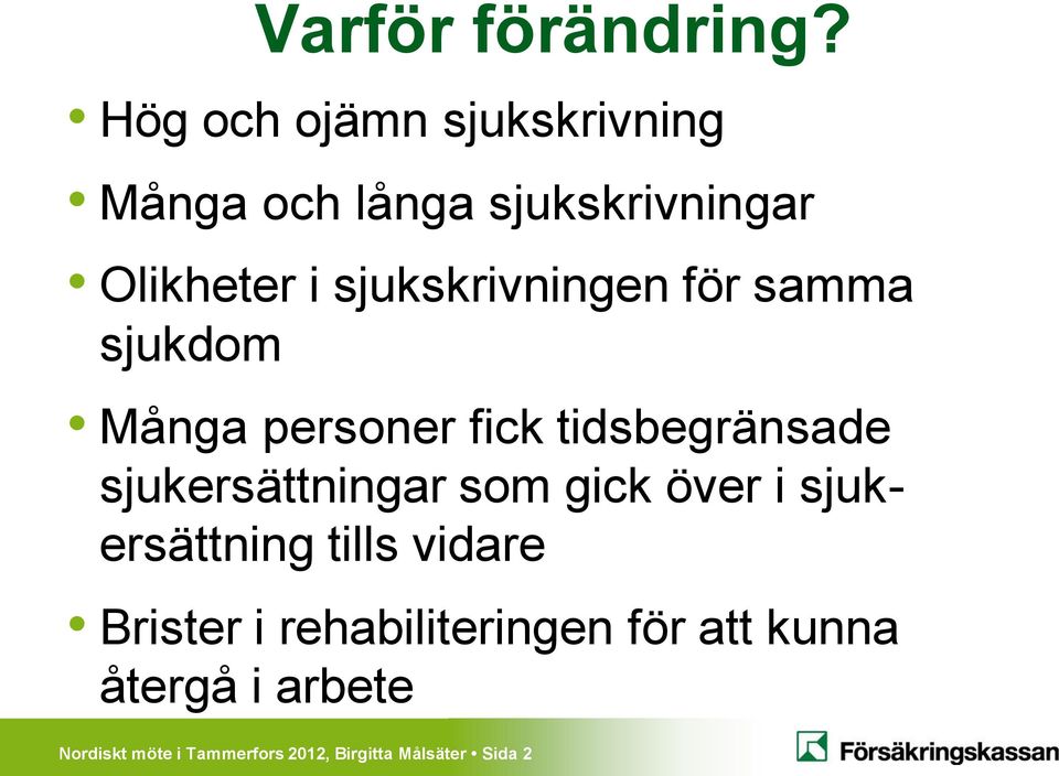 sjukskrivningen för samma sjukdom Många personer fick tidsbegränsade