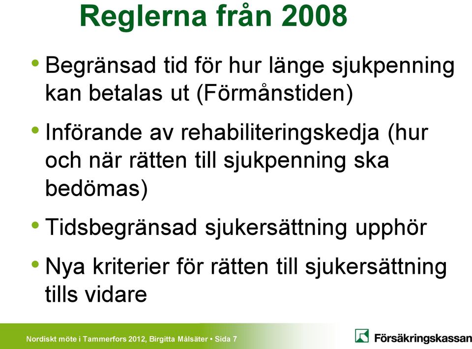 sjukpenning ska bedömas) Tidsbegränsad sjukersättning upphör Nya kriterier för