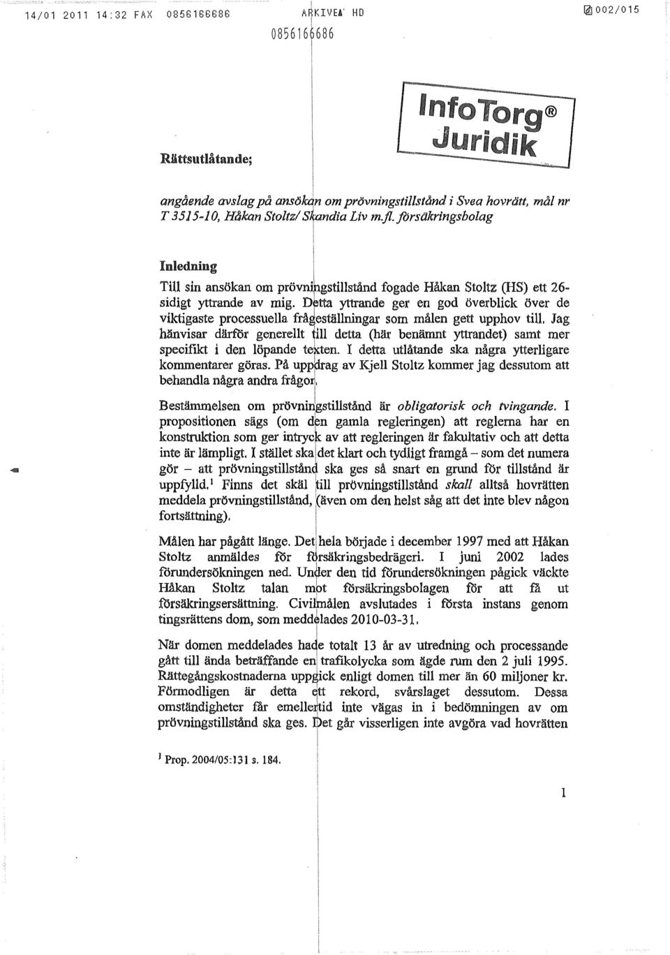 Dftta yttrande ger en god överbck över de vktgaste processuea frågestänngar som måen gett upphov t. Jag hänvsar därfor generet ~m detta (här benämnt yttrandet) samt mer specfkt den öpande te~ten.