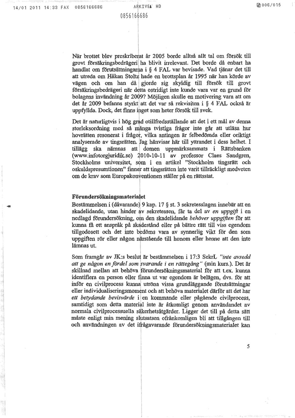 t grovt försäkrngsbedräger när de.