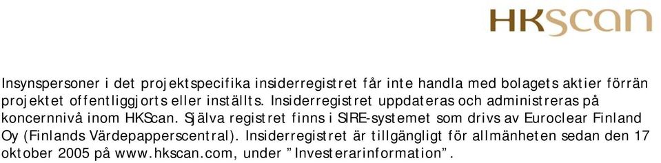 Själva registret finns i SIRE-systemet som drivs av Euroclear Finland Oy (Finlands Värdepapperscentral).