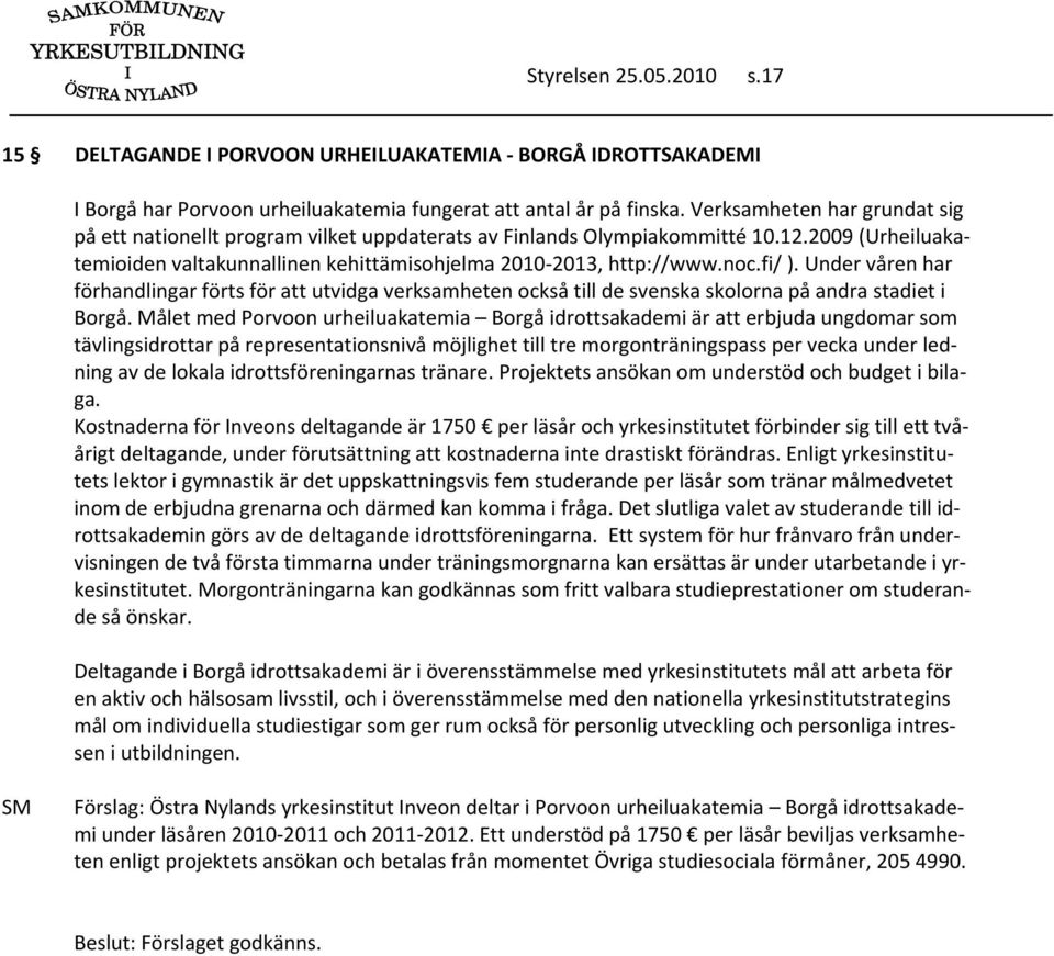 fi/ ). Under våren har förhandlingar förts för att utvidga verksamheten också till de svenska skolorna på andra stadiet i Borgå.