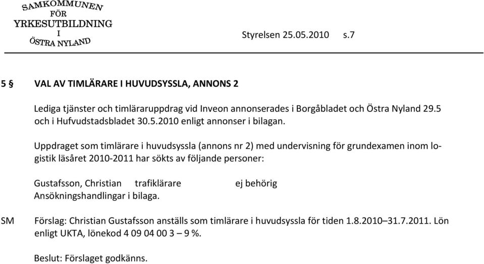 5 och i Hufvudstadsbladet 30.5.2010 enligt annonser i bilagan.