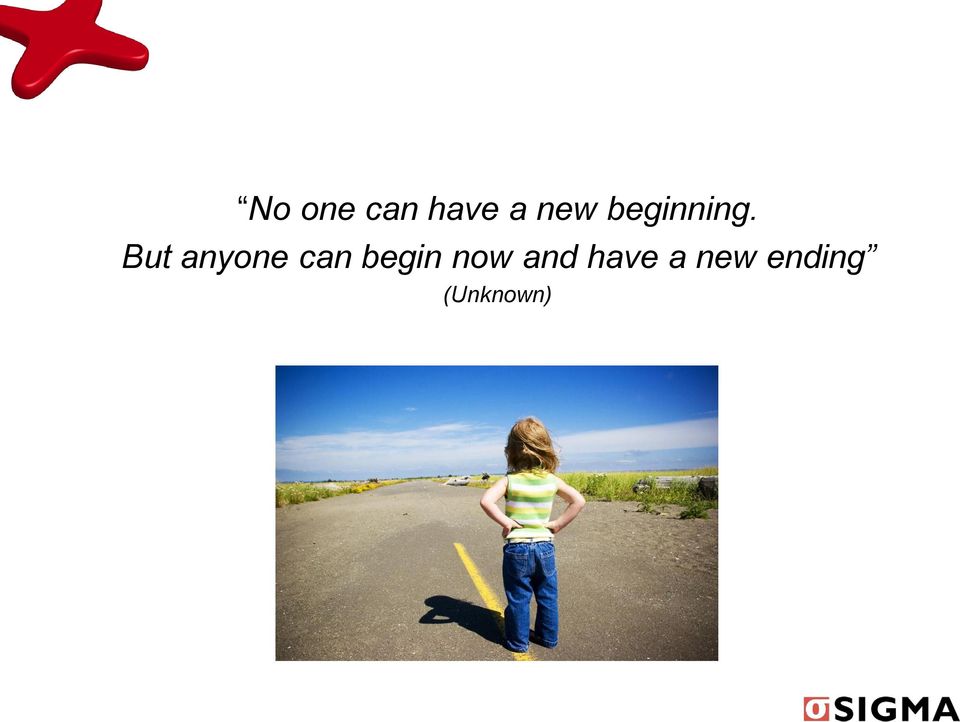 But anyone can begin