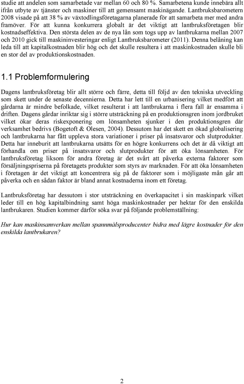 För att kunna konkurrera globalt är det viktigt att lantbruksföretagen blir kostnadseffektiva.