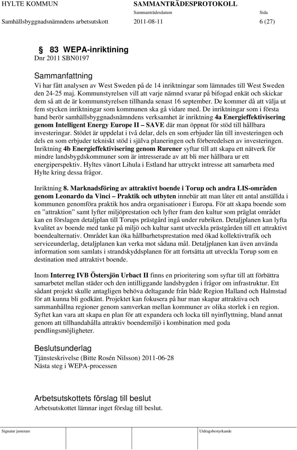 De kommer då att välja ut fem stycken inriktningar som kommunen ska gå vidare med.