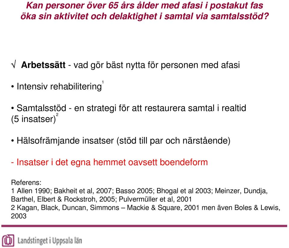 hemmet oavsett boendeform Referens: 1 Allen 1990; Bakheit et al, 2007; Basso 2005; Bhogal et al 2003; Meinzer, Dundja,