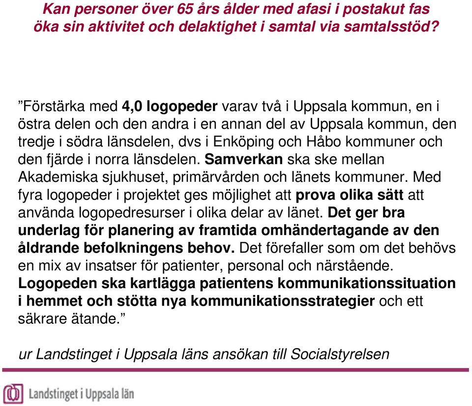 Med fyra logopeder i projektet ges möjlighet att prova olika sätt att använda logopedresurser i olika delar av länet.