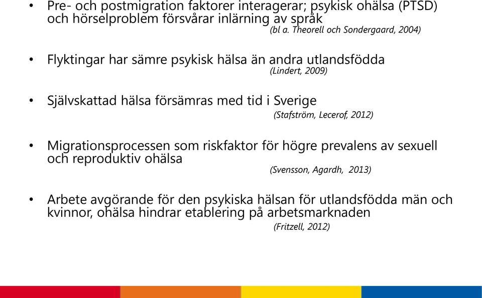 tid i Sverige (Stafström, Lecerof, 2012) Migrationsprocessen som riskfaktor för högre prevalens av sexuell och reproduktiv ohälsa