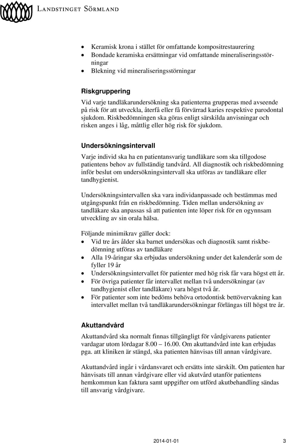 Riskbedömningen ska göras enligt särskilda anvisningar och risken anges i låg, måttlig eller hög risk för sjukdom.