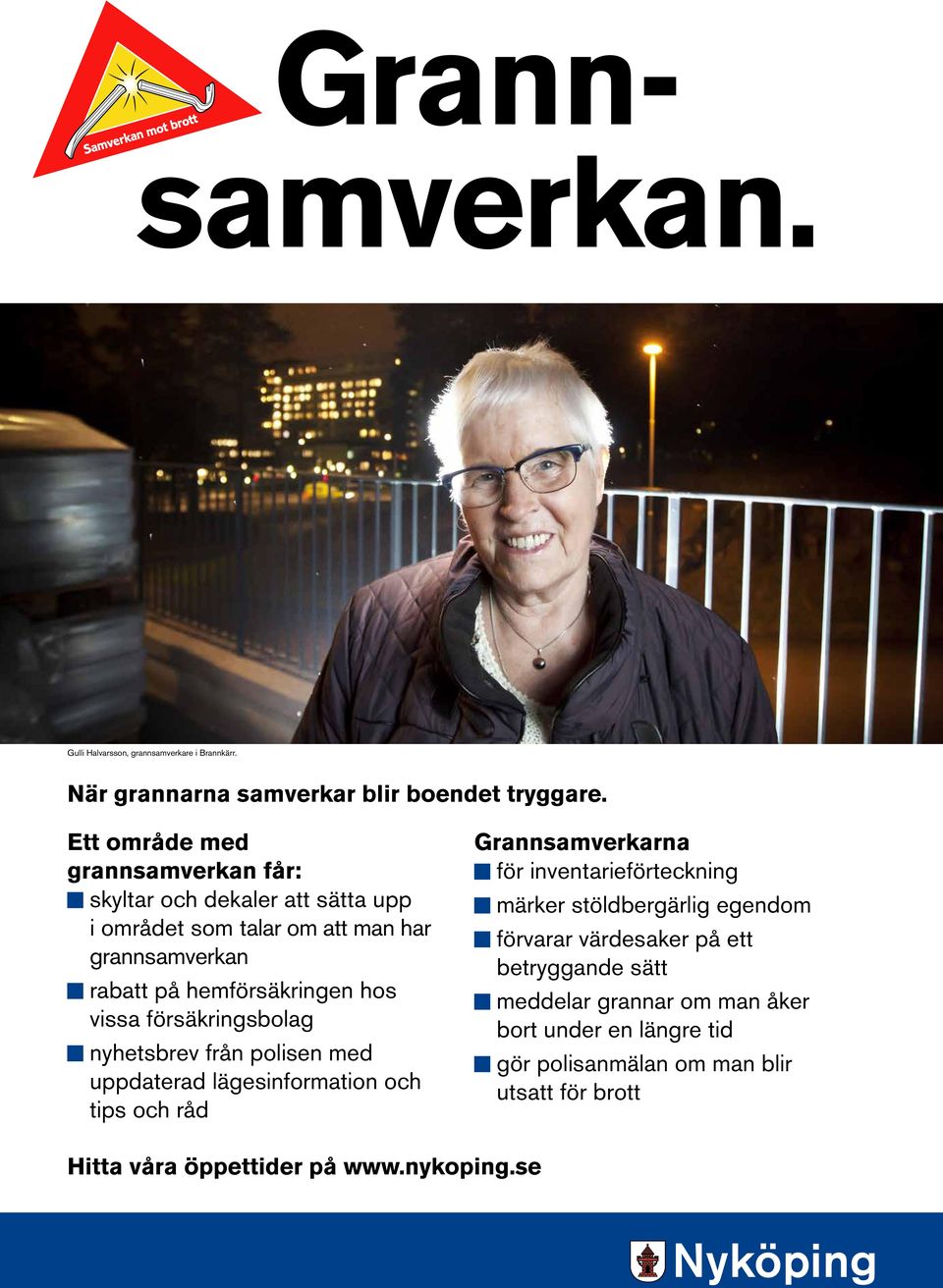 vissa försäkringsbolag K nyhetsbrev från polisen med uppdaterad lägesinformation och tips och råd Grannsamverkarna K för inventarieförteckning K märker