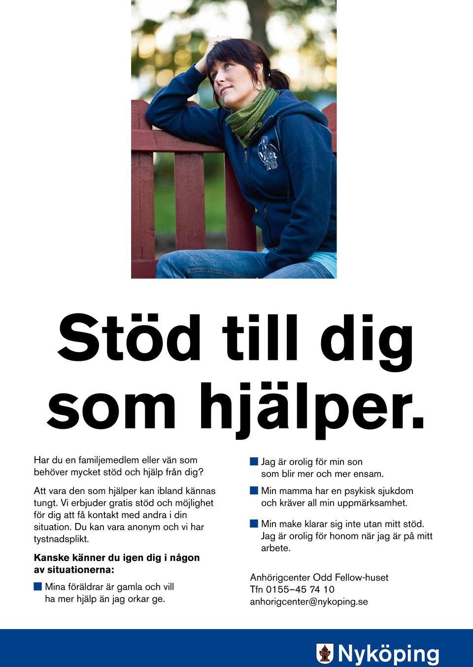 Kanske känner du igen dig i någon av situationerna: K Mina föräldrar är gamla och vill ha mer hjälp än jag orkar ge. K Jag är orolig för min son som blir mer och mer ensam.