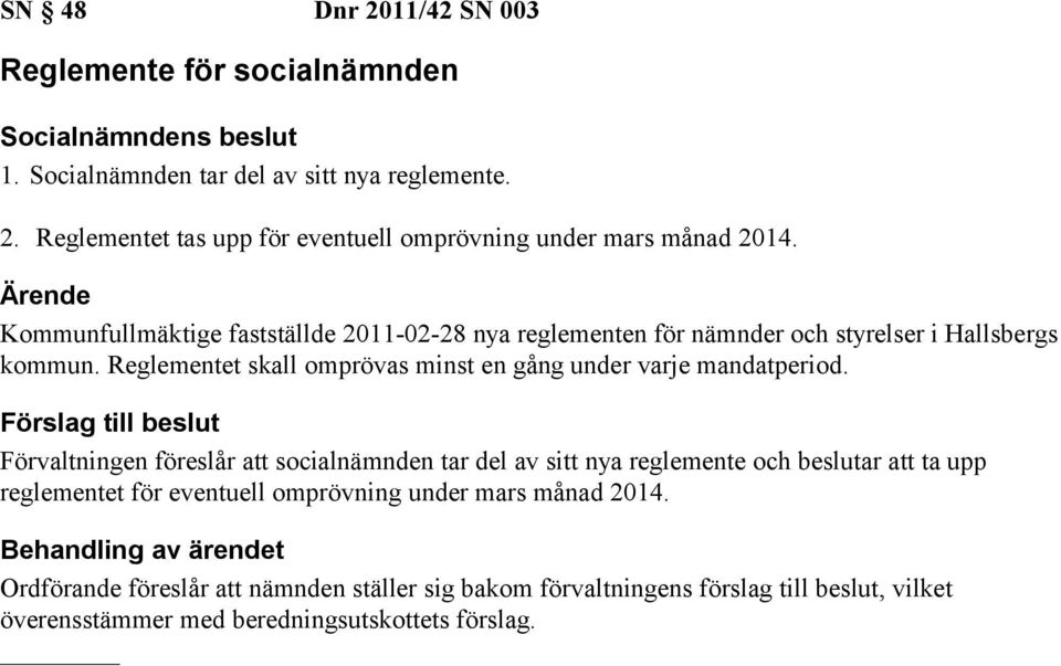 Reglementet skall omprövas minst en gång under varje mandatperiod.